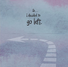 Load image into Gallery viewer, When Things Aren't Going Right, Go Left