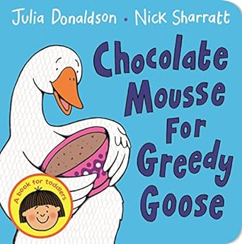Chocolate Mousse for Greedy Goose - board book