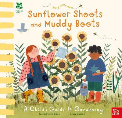 Sunflower Shoots and Muddy Boots - A Child's Guide to Gardening