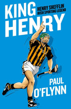 Load image into Gallery viewer, King Henry: Henry Shefflin, Irish Sporting Legend
