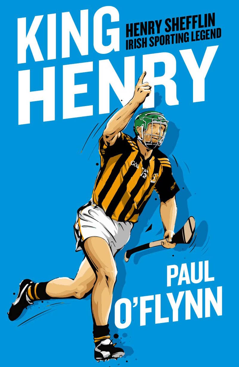 King Henry: Henry Shefflin, Irish Sporting Legend