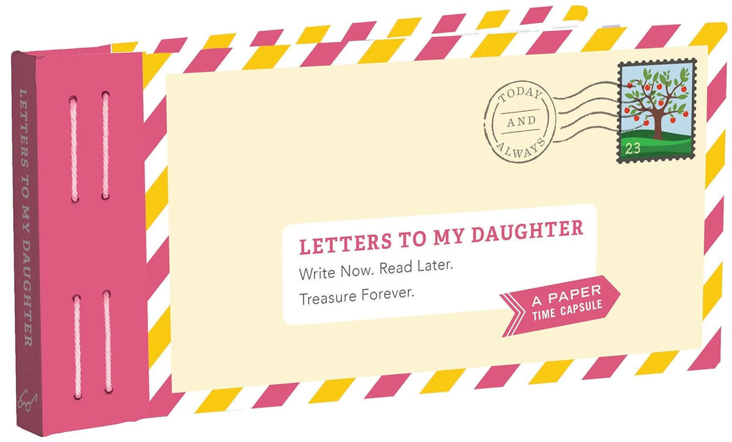 Letters to My Daughter: Write Now. Read Later. Treasure Forever