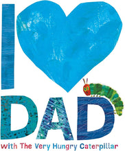 Load image into Gallery viewer, I Love Dad With The Very Hungry Caterpillar
