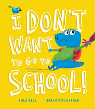 Load image into Gallery viewer, I Don’t Want To Go To School! - hardback
